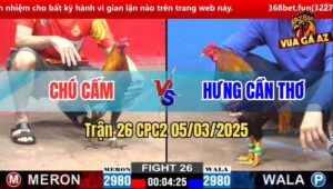Trận 26 CPC2 5/3/2025 - Gà Chú Cấm Siết Tăng Giết Gà Anh Hưng Cần Thơ