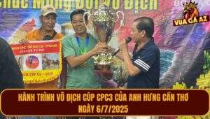 Hành Trình Anh Hưng Cần Thơ Vô Địch Cup Tại CPC3 6/7/2025