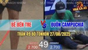 Trận 49 Bồ TonHon 27/8/2025 - Anh Bé Bến Tre Và Anh Đuôn Campuchia